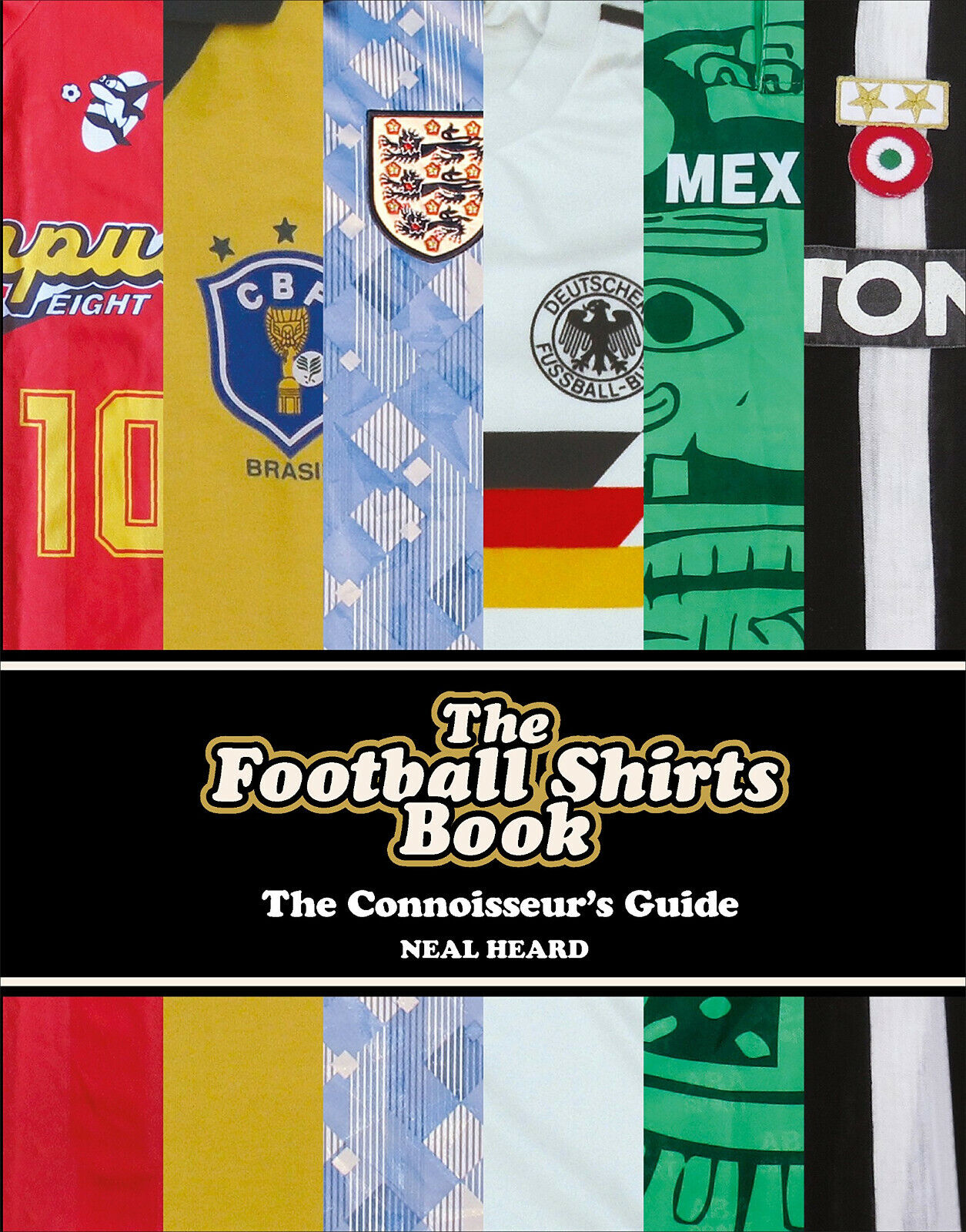 The Football Shirts Book: Neal Heard - Neal Heard - Ebury Publishing, 2017 libro usato