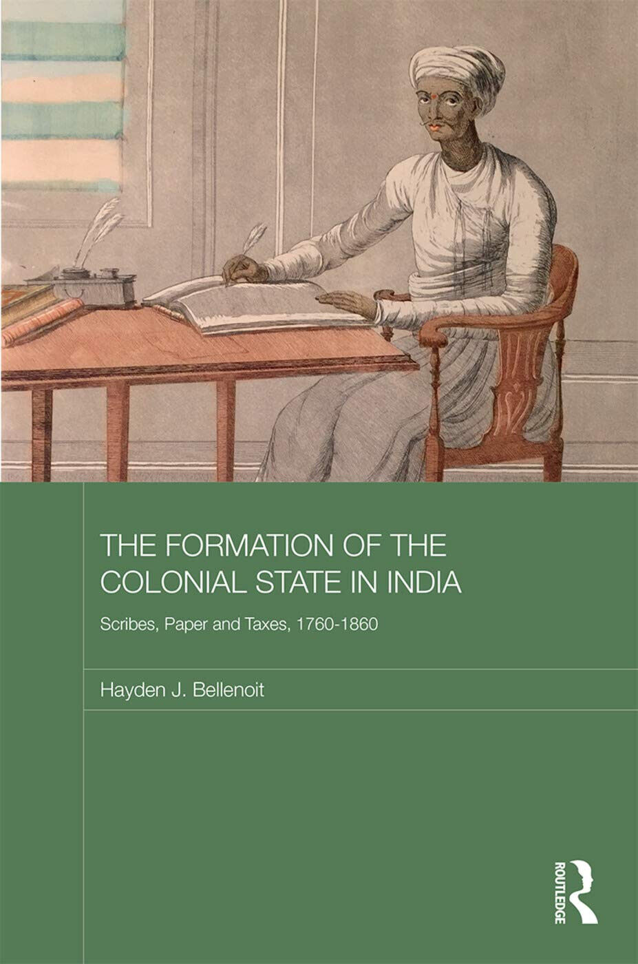 The Formation of the Colonial State in India - Hayden J. A. Bellenoit - 2017 libro usato