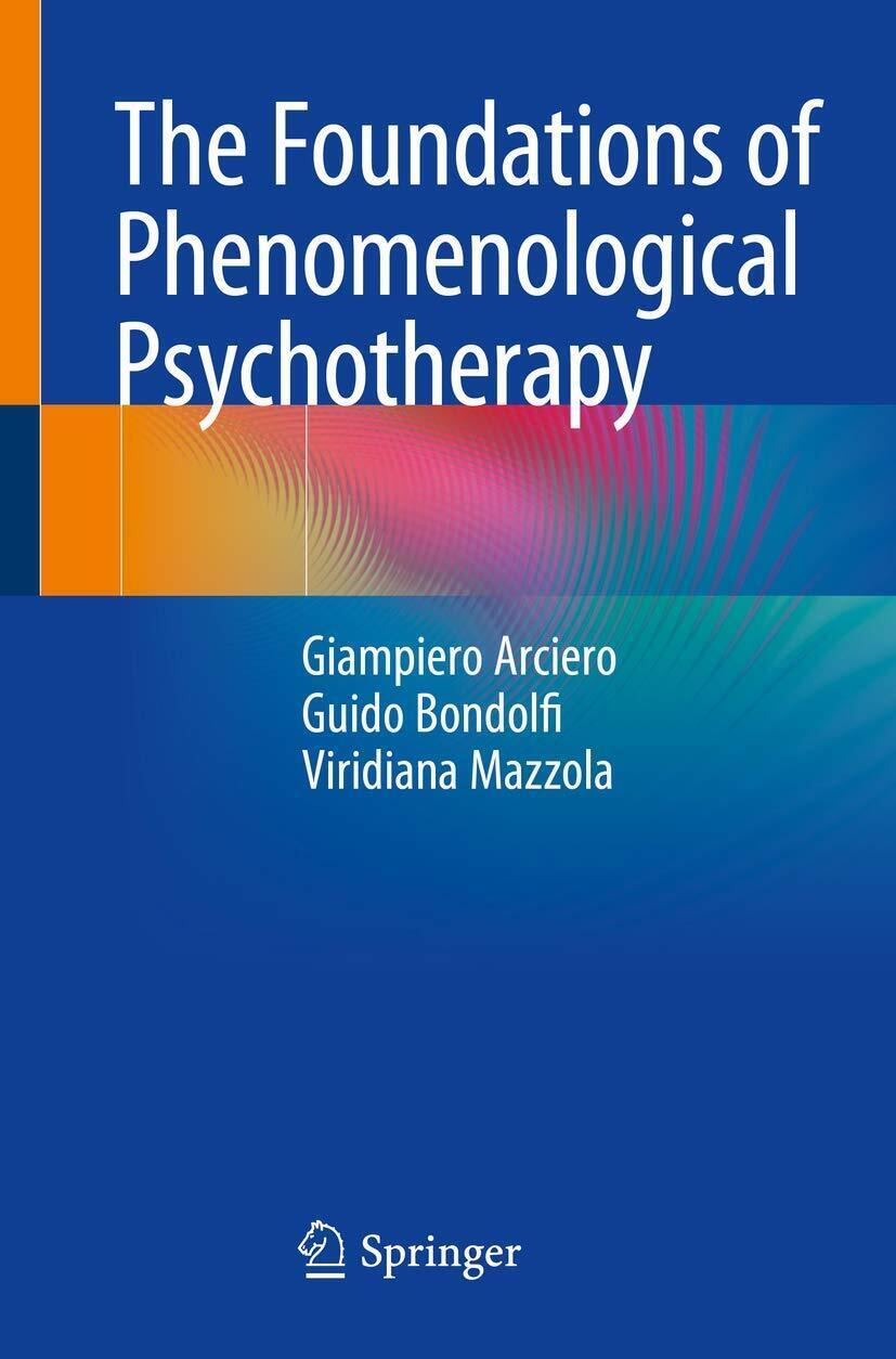 The Foundations of Phenomenological Psychotherapy - Springer, 2018 libro usato