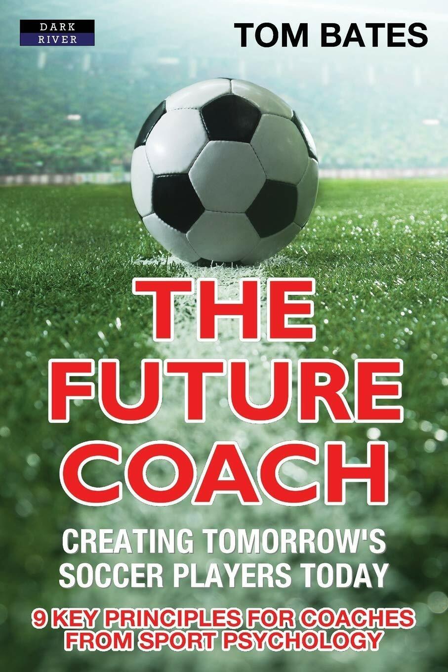 The Future Coach - Tom Bates - Dark River, 2017 libro usato