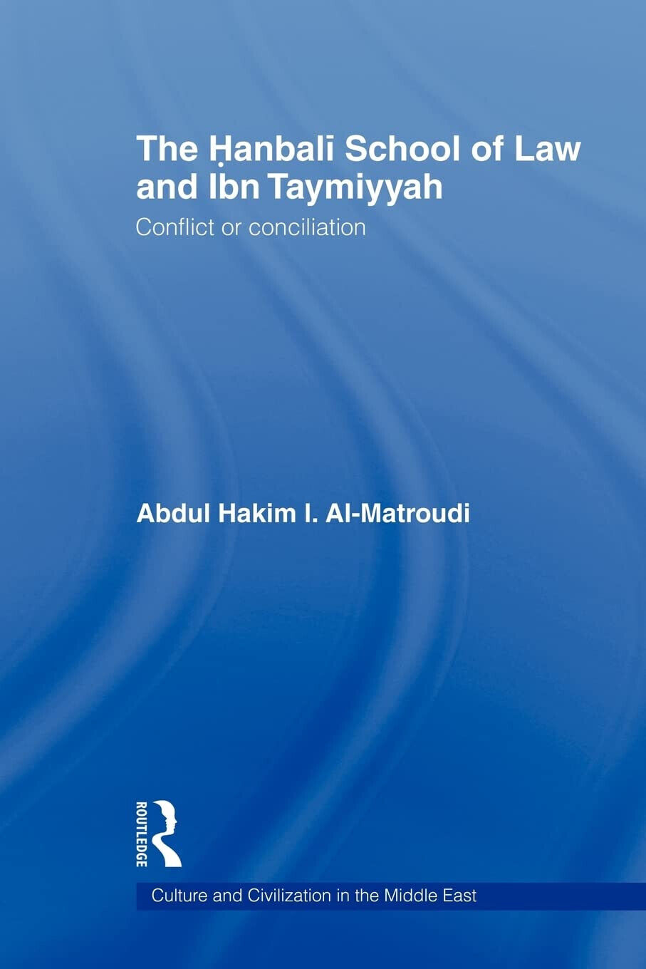 The Hanbali School of Law and Ibn Taymiyyah - Abdul Hakim I. Al-Matroudi - 2010 libro usato