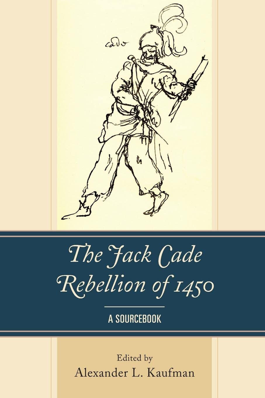 The Jack Cade Rebellion Of 1450 - Alexander Kaufman - Lexington, 2021 libro usato