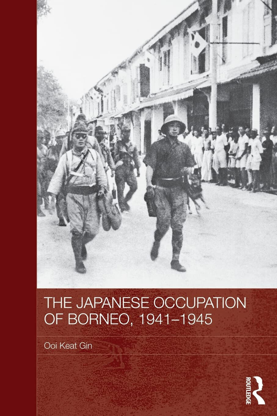 The Japanese Occupation Of Borneo, 1941-45 - Ooi Keat Gin - Routledge, 2013 libro usato