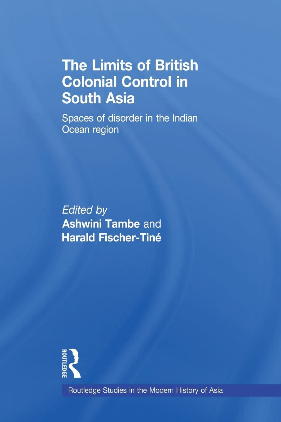 The Limits of British Colonial Control in South Asia - Ashwini Tambe - 2011 libro usato