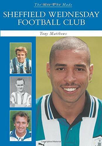 The Men Who Made Sheffield Wednesday FC - Tony Matthews - 2007 libro usato