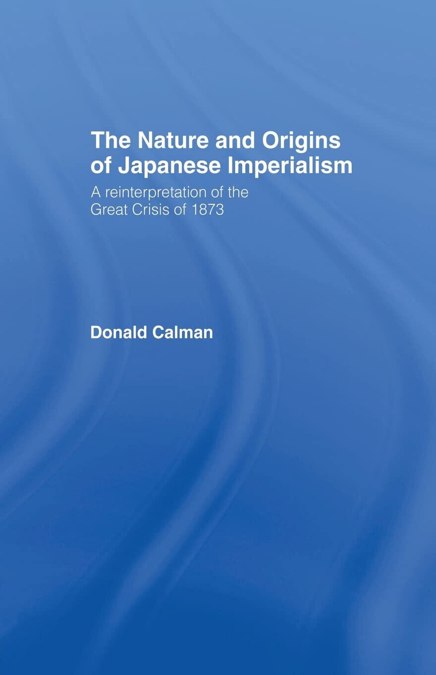 The Nature and Origins of Japanese Imperialism - Donald Calman - 2013 libro usato