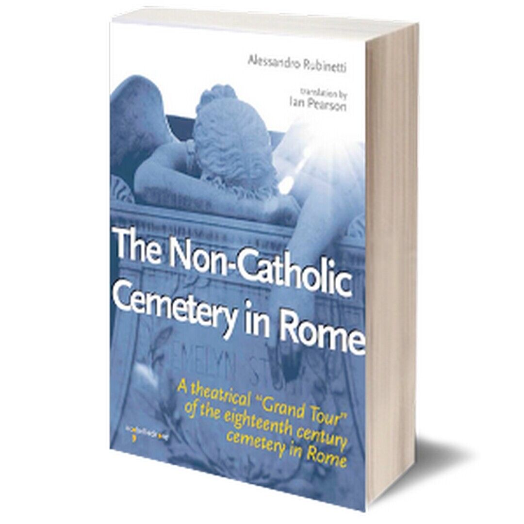 The Non-Catholic Cemetery in Rome  di Alessandro Rubinetti,  2015,  Iacobelli  libro usato