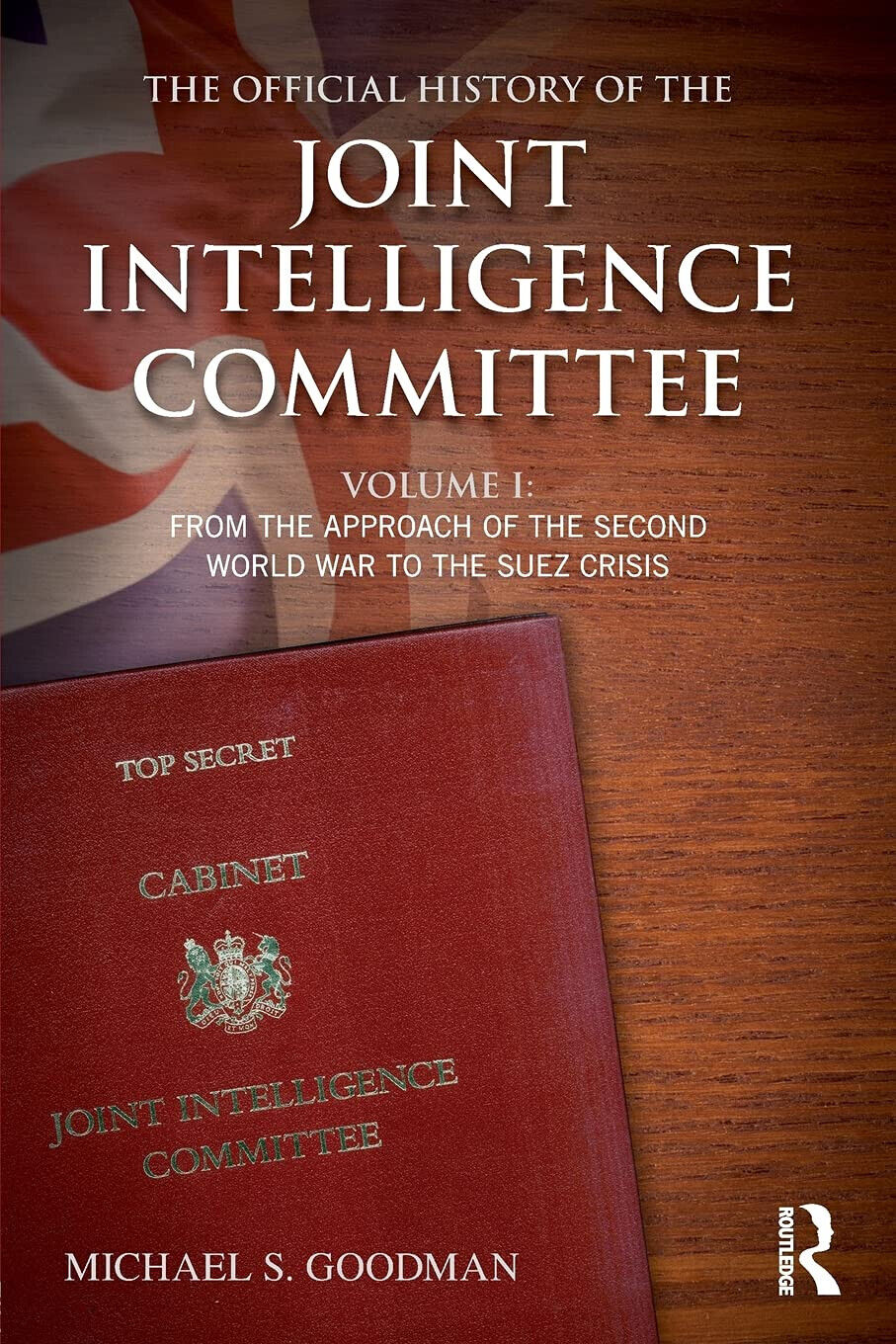 The Official History of the Joint Intelligence Committee - Michael S. - 2015 libro usato