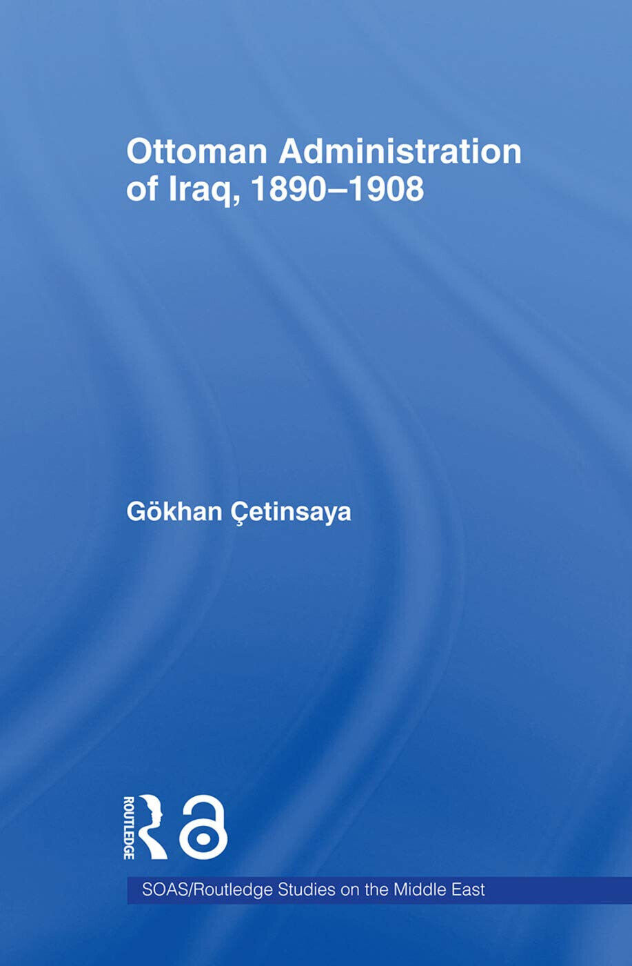 The Ottoman Administration of Iraq, 1890-1908 - Gokhan Cetinsaya - 2011 libro usato