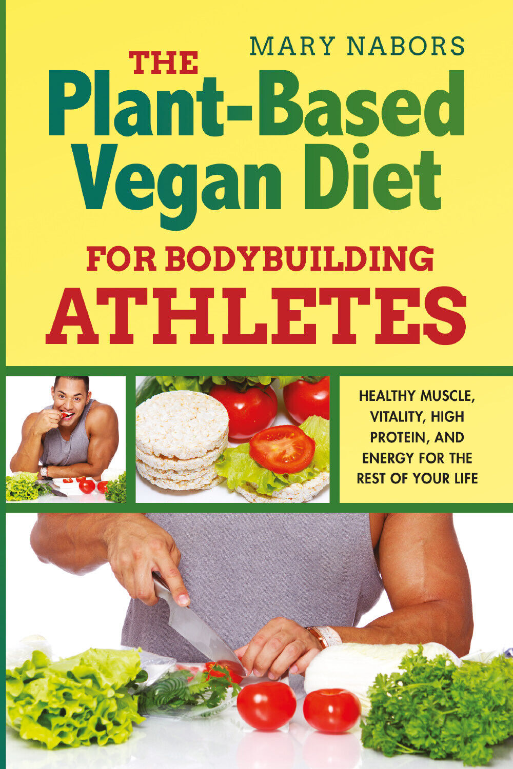 The Plant-Based Vegan Diet for Bodybuilding Athletes. Healthy Muscle, Vitality,  libro usato
