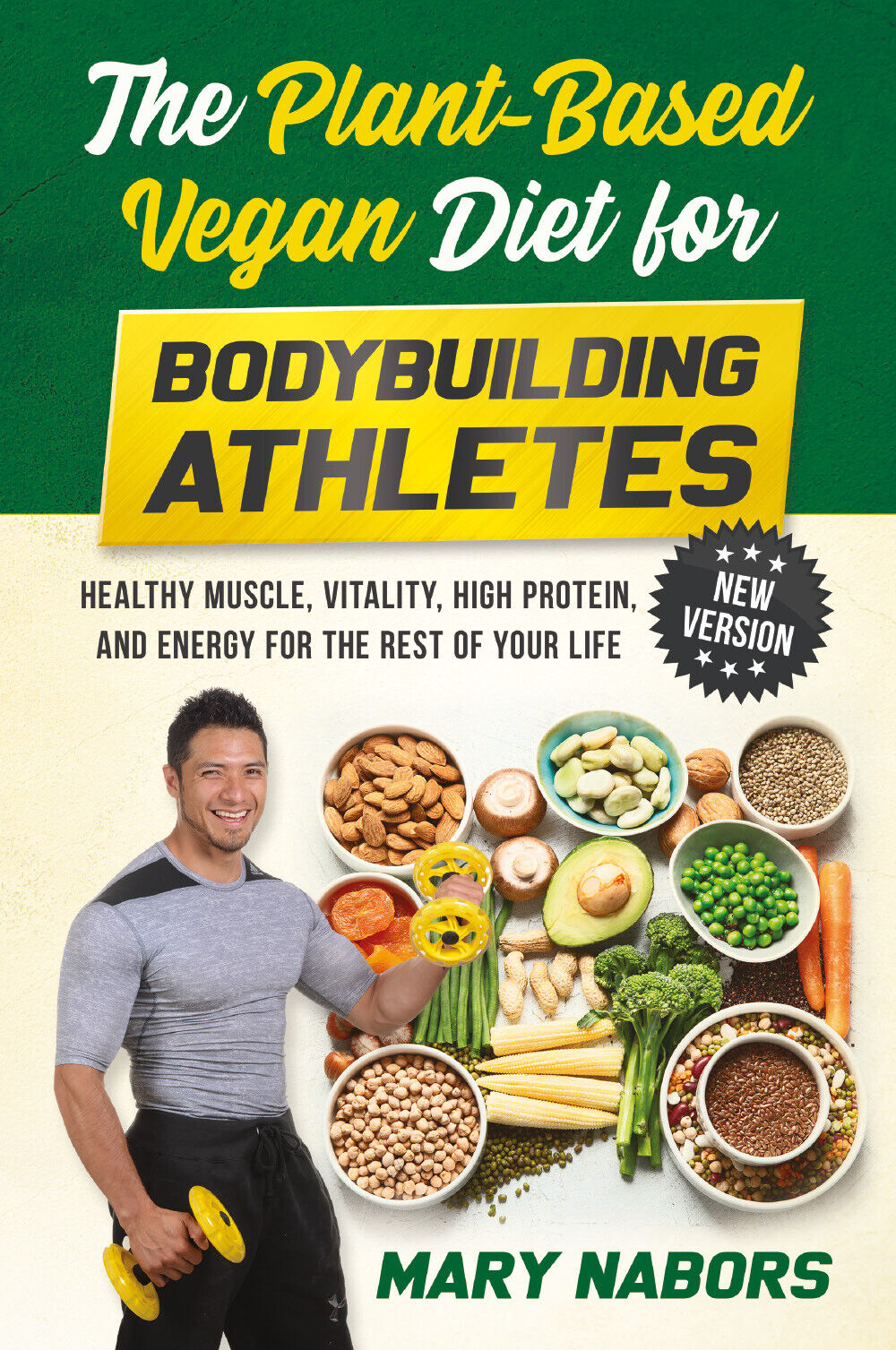 The Plant-Based Vegan Diet for Bodybuilding Athletes (NEW VERSION) di Mary Nabor libro usato