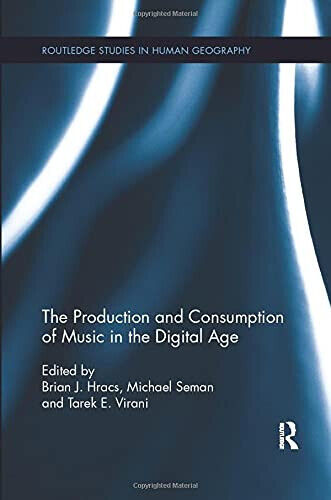 The Production and Consumption of Music in the Digital Age - Michael Seman -2018 libro usato