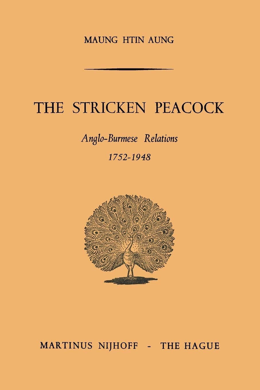 The Stricken Peacock - Htin Aung - Springer, 1965 libro usato