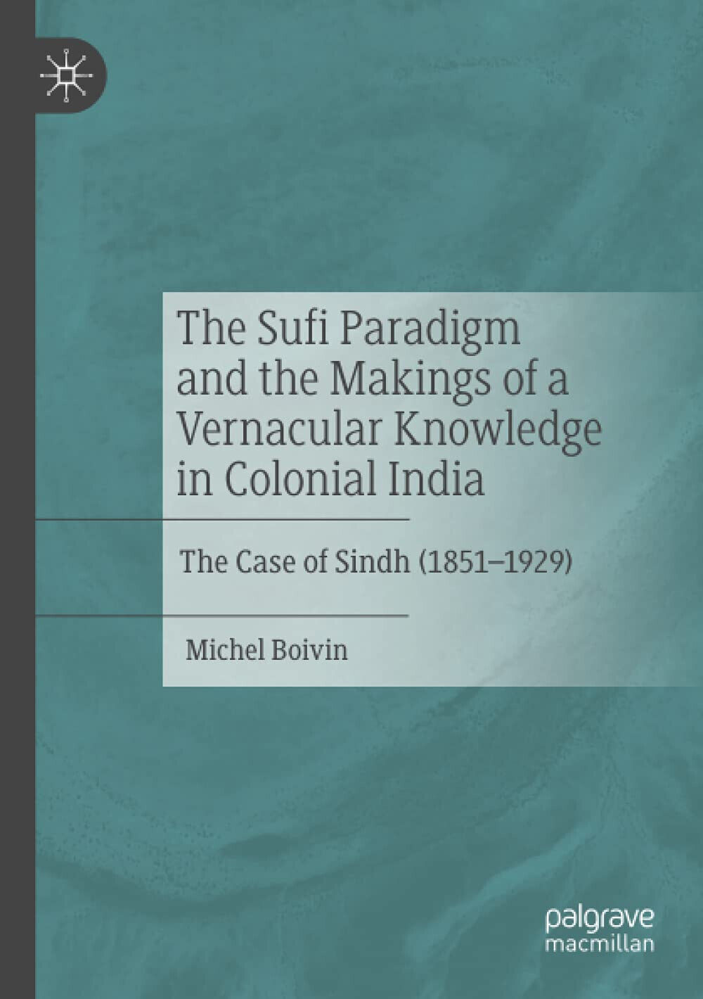The Sufi Paradigm and the Makings of a Vernacular Knowledge in Colonial India libro usato