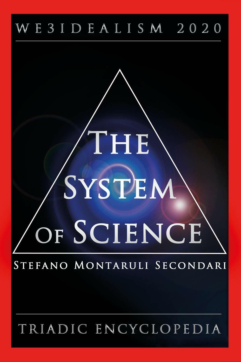The System of Science. We3idealism 2020. Triadic Encyclopedia di Stefano Montaru libro usato