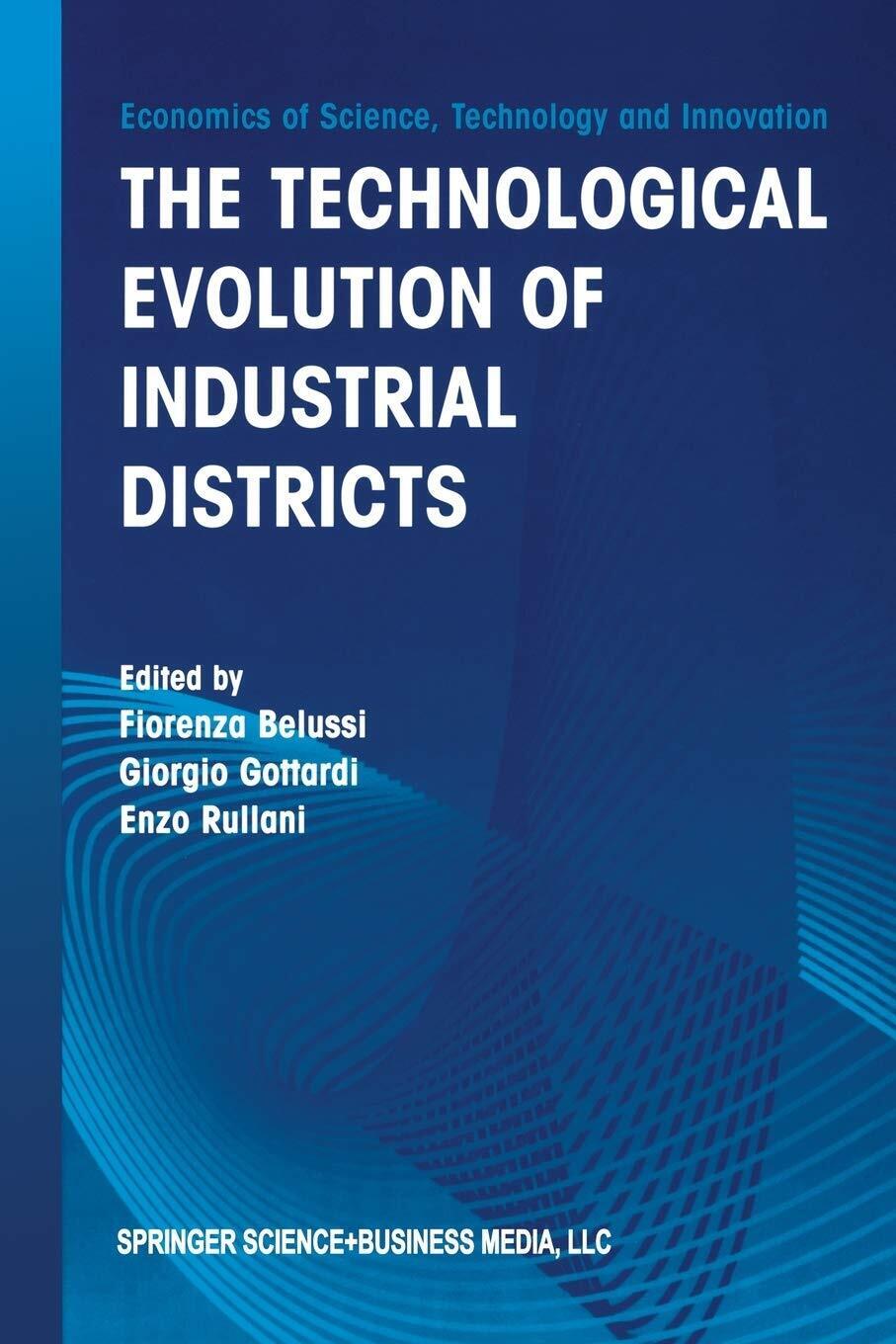 The Technological Evolution of Industrial Districts - G. Gottardi -Springer,2003 libro usato
