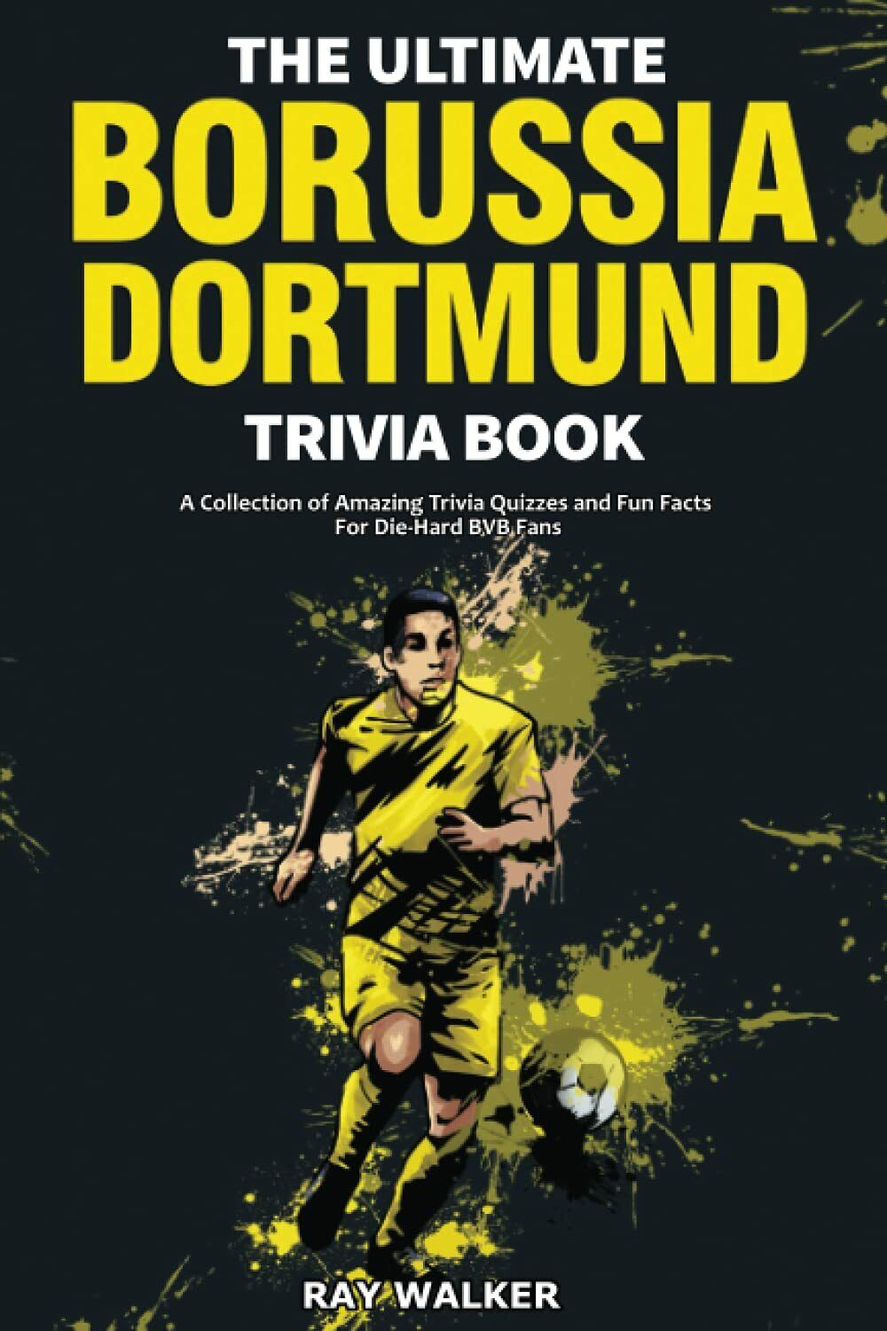 The Ultimate Borussia Dortmund Trivia Book - Ray Walker - HRP House, 2021 libro usato