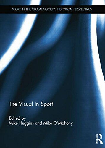 The Visual in Sport - Mike Huggins - Routledge, 2014 libro usato