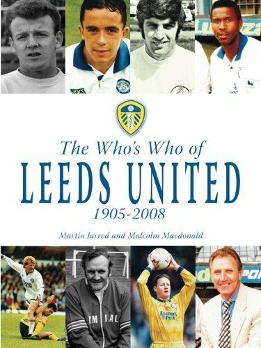 The Who's Who of Leeds United 1905-2008 - Martin Jarred, Malcolm MacDonald- 2014 libro usato