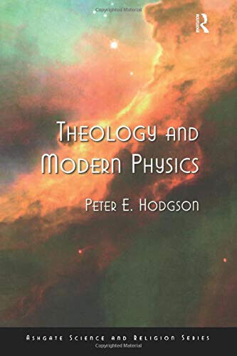 Theology and Modern Physics - Peter E. Hodgson - Routledge, 2005 libro usato