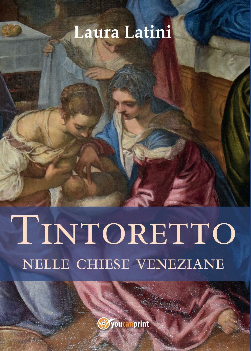 Tintoretto nelle chiese veneziane, di Laura Latini,  2017,  Youcanprint - ER libro usato