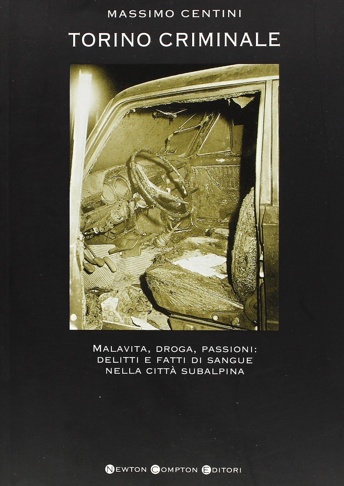 Torino criminale - Massimo Centini - Newton, 2006 libro usato