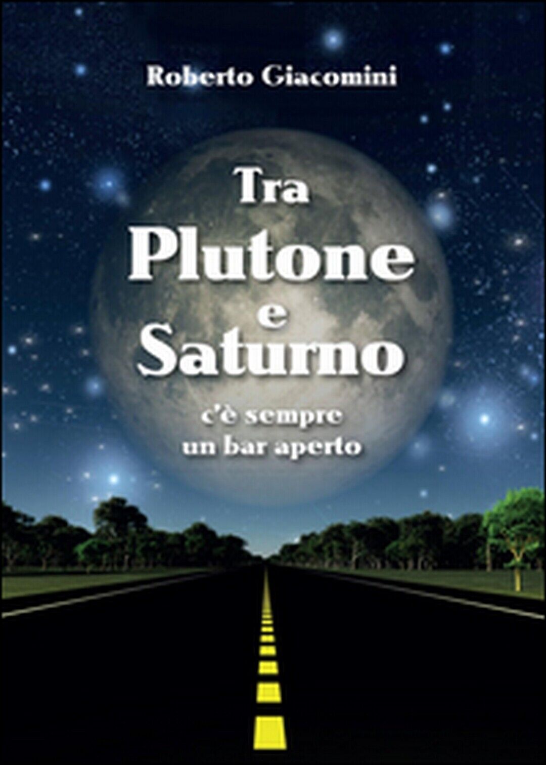 Tra Plutone e Saturno c?? sempre un bar aperto  di Roberto Giacomini,  2015 libro usato