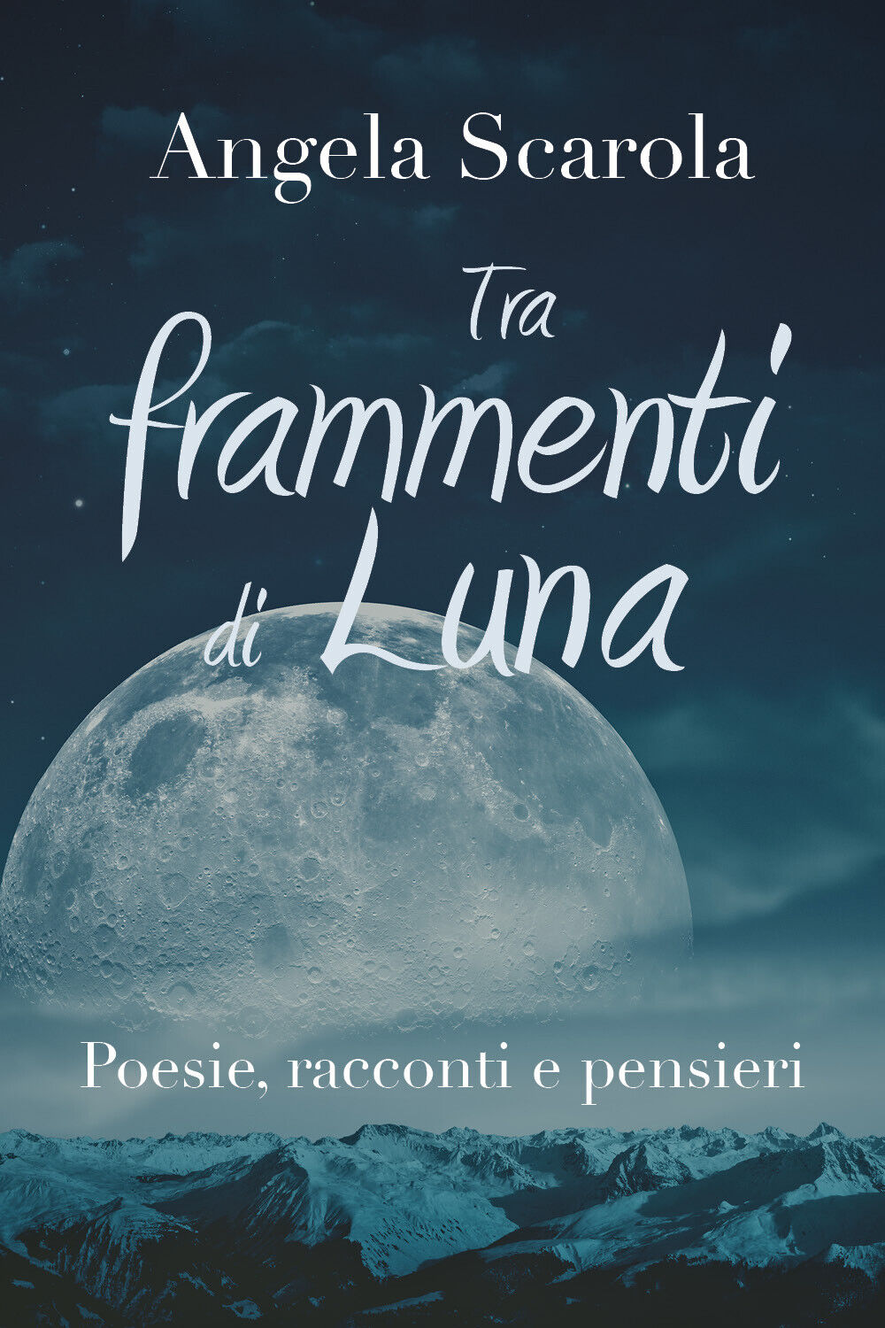 Tra frammenti di Luna. Poesie racconti e pensieri di Angela Scarola,  2019,  You libro usato