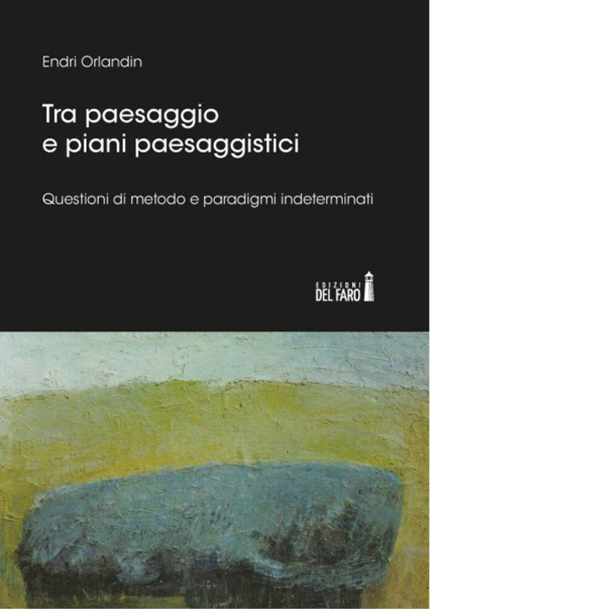 Tra paesaggio e piani paesaggistici di Orlandin Endri - Edizioni Del Faro, 2015 libro usato