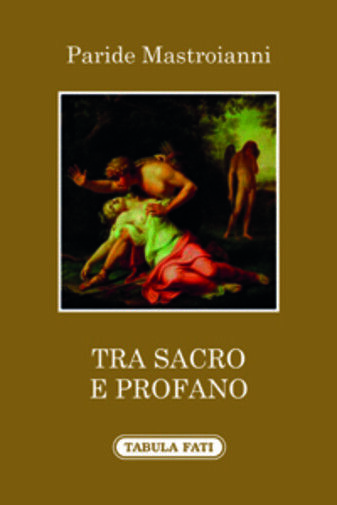 Tra sacro e profano di Paride Mastroianni, 2015, Tabula Fati libro usato