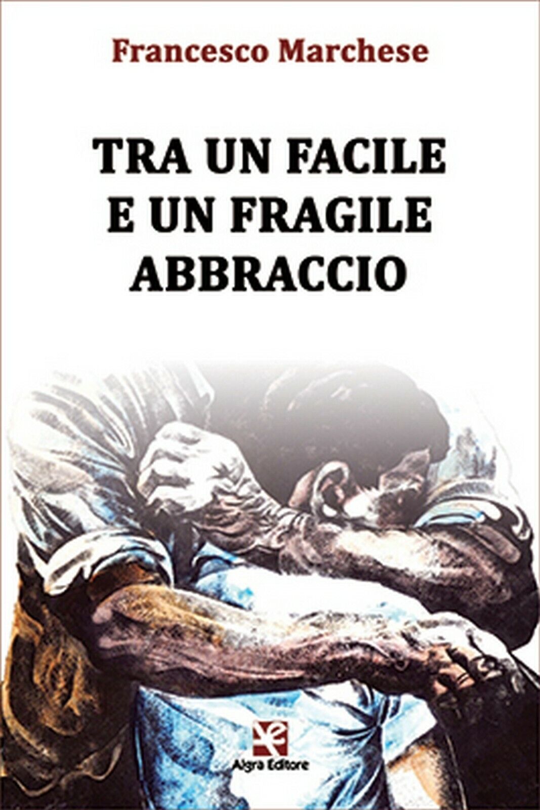 Tra un facile e un fragile abbraccio  di Francesco Marchese,  Algra Editore libro usato