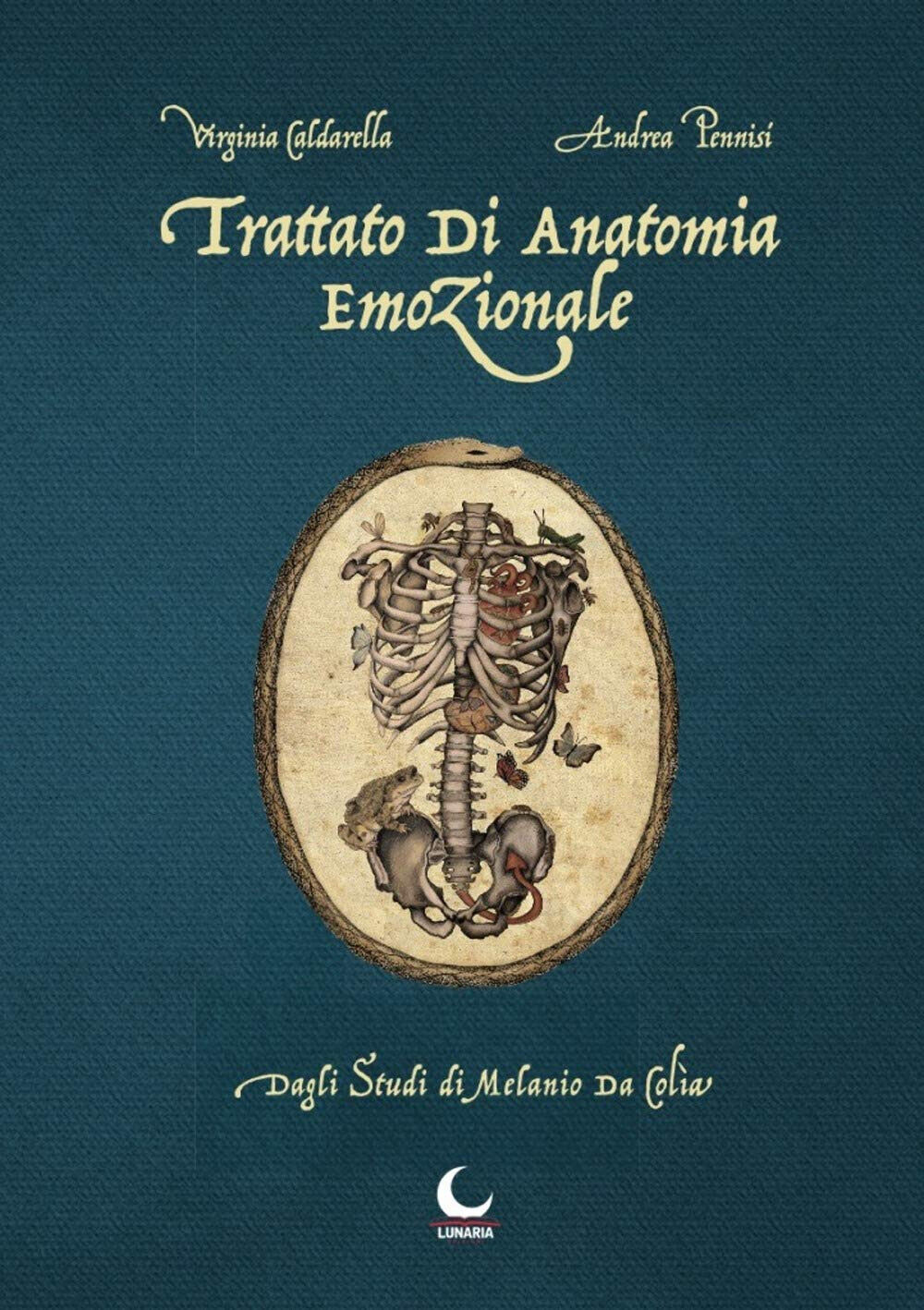 Trattato di anatomia emozionale. Dagli studi di Melanio da Colia - 2019 libro usato