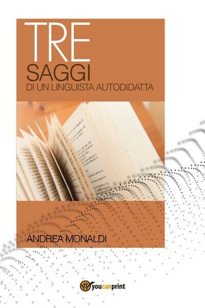Tre saggi di un linguista autodidatta, di Andrea Monaldi,  2018  - ER libro usato