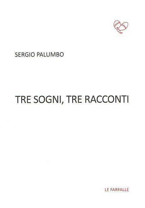Tre sogni, tre racconti di Sergio Palumbo,  2015,  Edizioni Le Farfalle libro usato