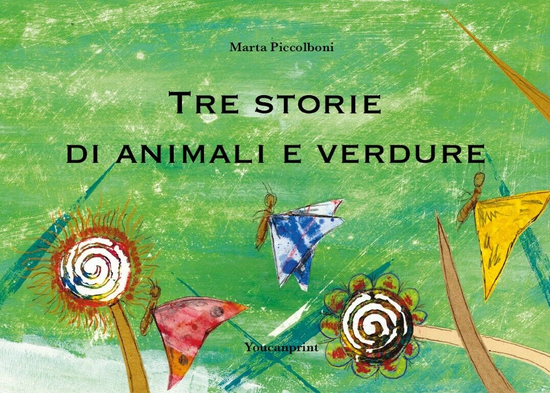 Tre storie di animali e verdure  di Marta Piccolboni,  2020,  Youcanprint libro usato