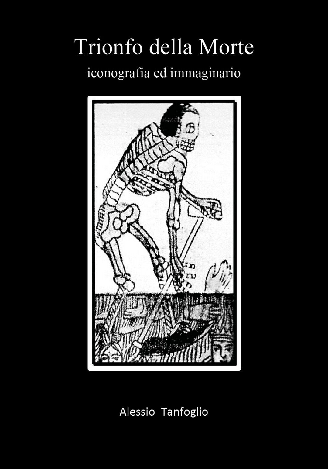 Trionfo della Morte. Iconografia ed immaginario  di Alessio Tanfoglio,  2020 libro usato