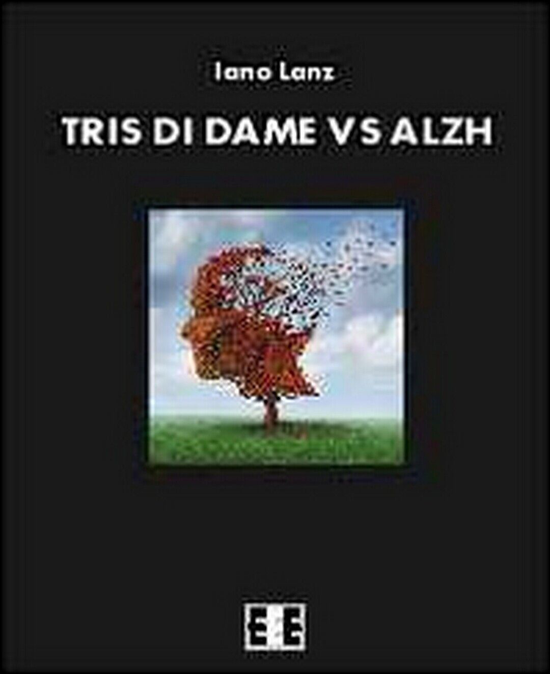 Tris di dame vs Alzh  di Lanz Iano,  2014,  Eee-edizioni Esordienti libro usato