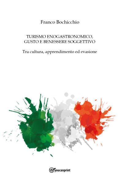 Turismo Enogastronomico, Gusto E Benessere Soggettivo - Tra cultura, apprendimen libro usato