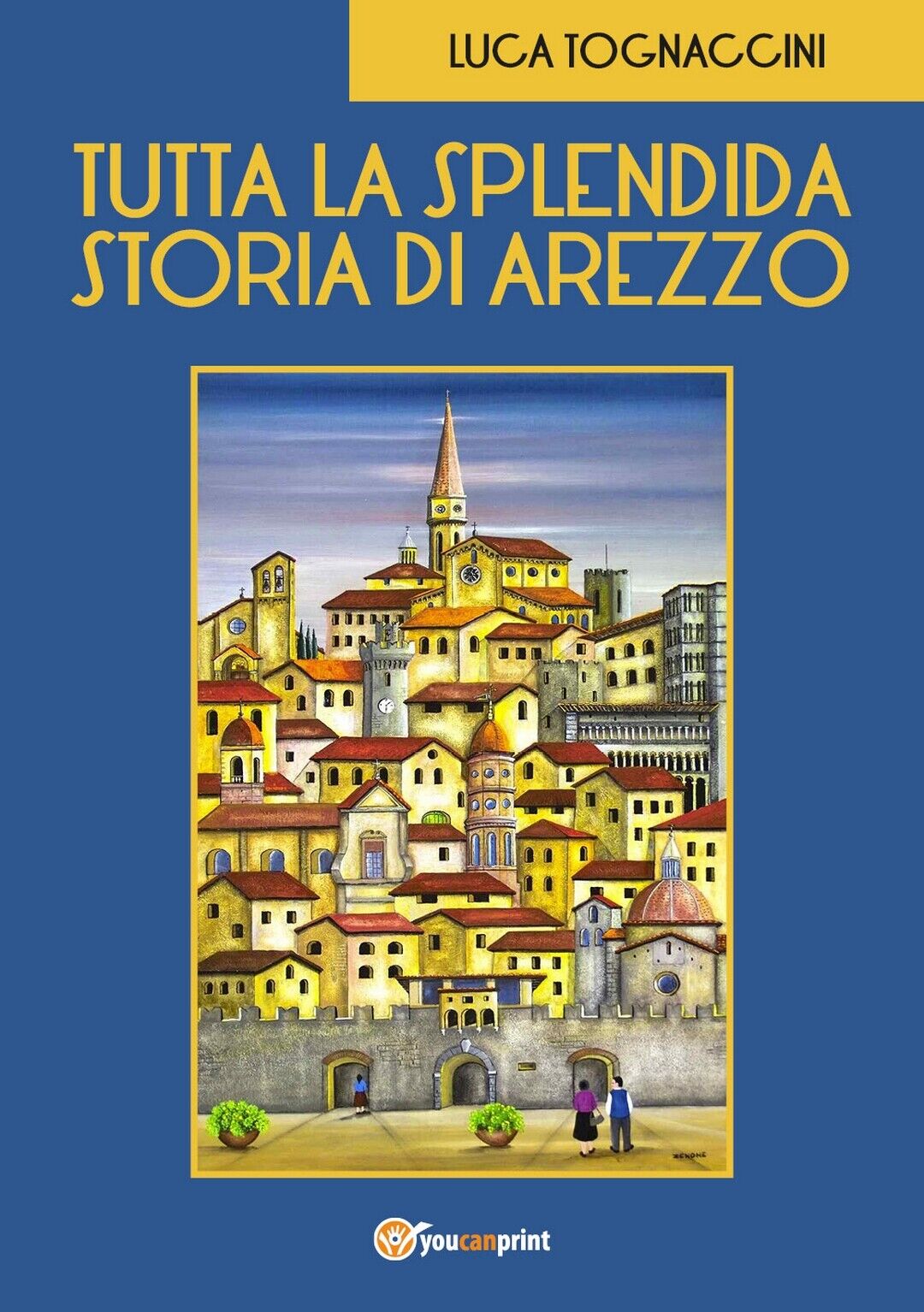 Tutta la Splendida Storia di Arezzo  di Luca Tognaccini,  2018,  Youcanprint libro usato