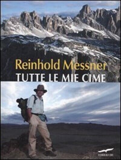Tutte le mie cime - Reinhold Messner - Corbaccio, 2011 libro usato
