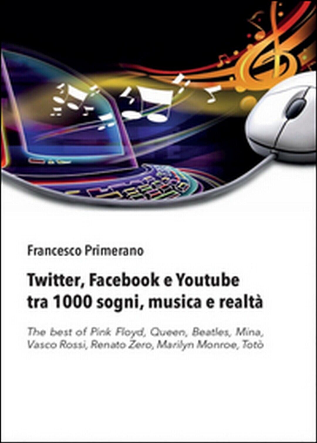 Twitter, Facebook e Youtube tra 1000 sogni, musica e realt?  - Francesco Primera libro usato