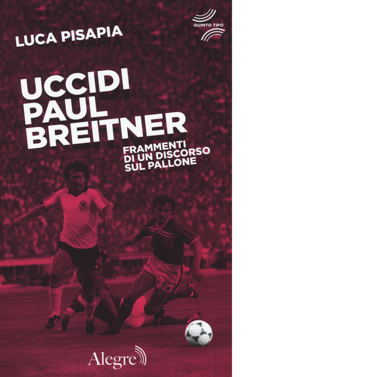 UCCIDI PAUL BREITNER di LUCA PISAPIA - Edizioni alegre libro usato