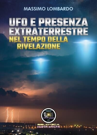 UFO E Presenza Extraterrestre Nel Tempo Della Rivelazione di Massimo Lombardo,  libro usato