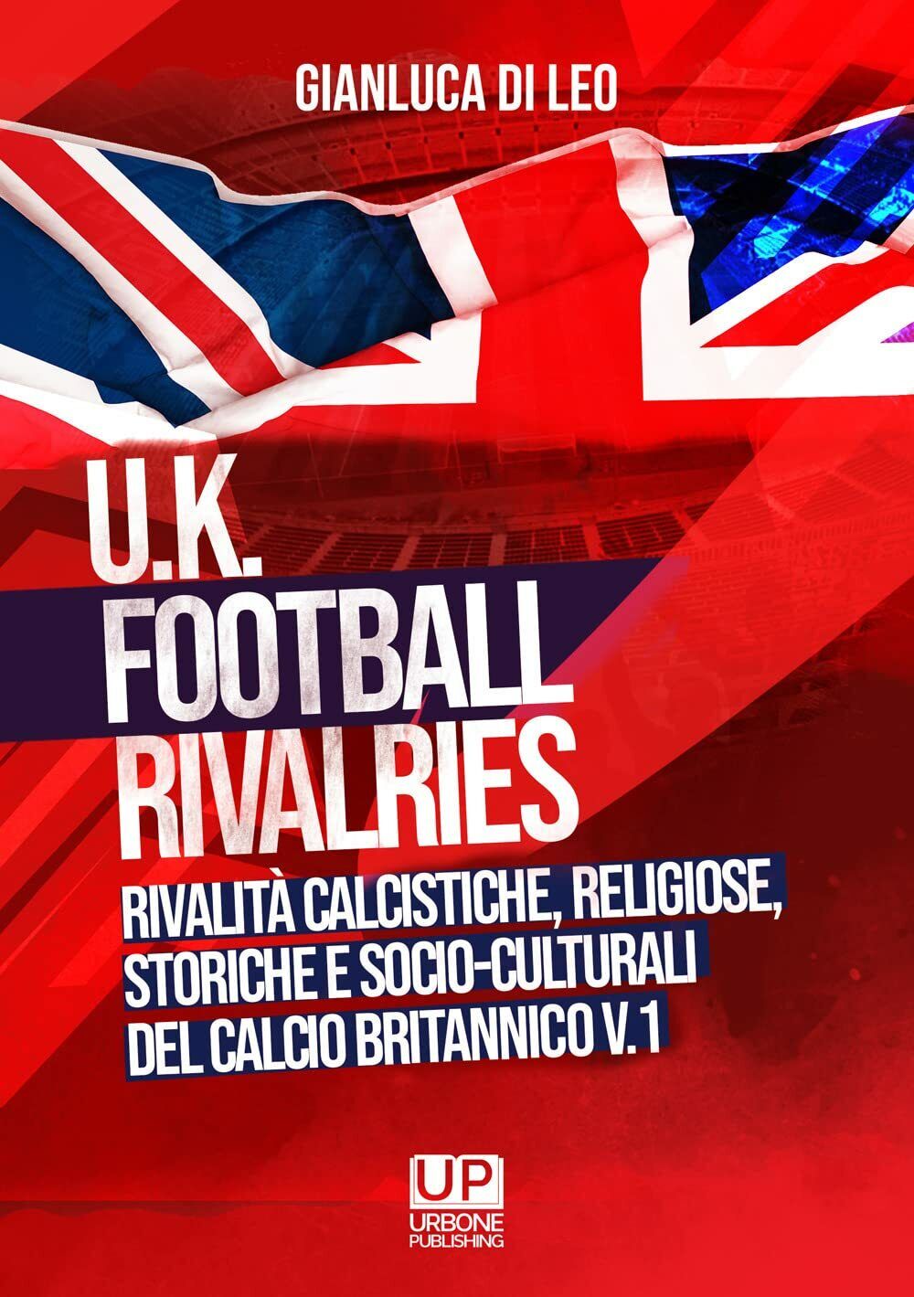 U.K. Football Rivalries - Gianluca Di Leo - Gianluca Iuorio Urbone, 2021 libro usato