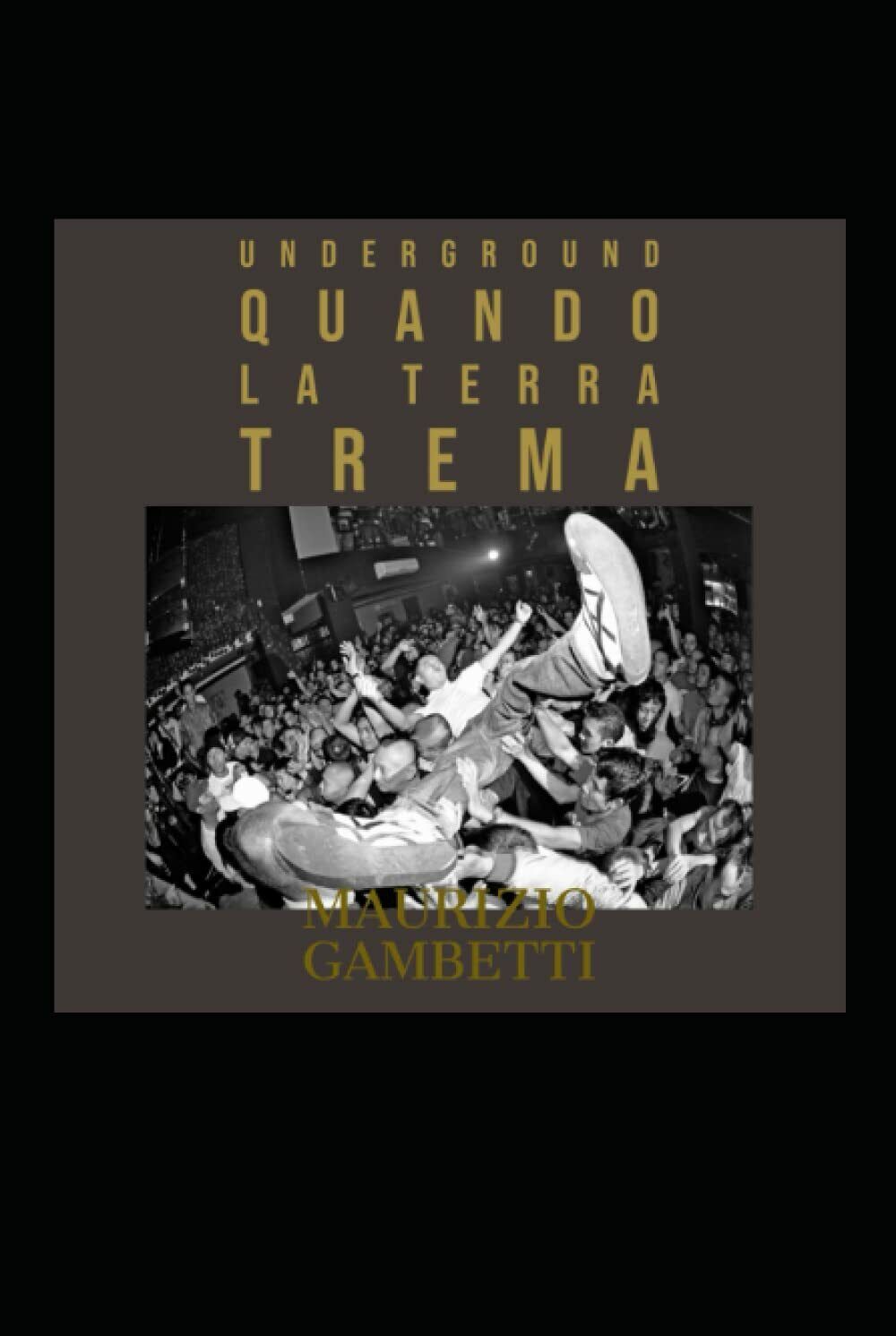 UNDERGROUND: QUANDO LA TERRA TREMA di Maurizio Gambetti,  2021,  Indipendently P libro usato