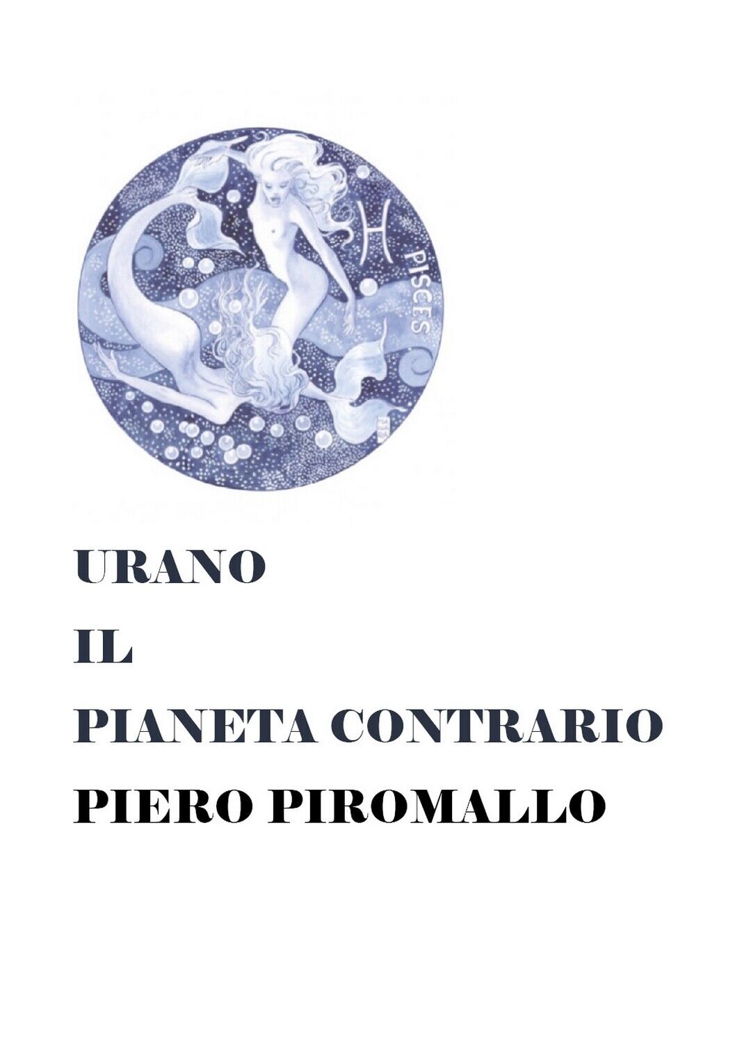 URANO IL PIANETA CONTRARIO  di Piero Piromallo,  2018,  Youcanprint libro usato
