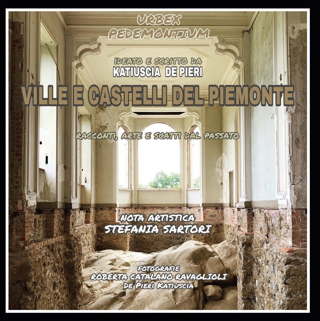 URBEX PEDEMONTIUM - Ville e castelli del Piemonte  di Katiuscia De Pieri,  2020 libro usato