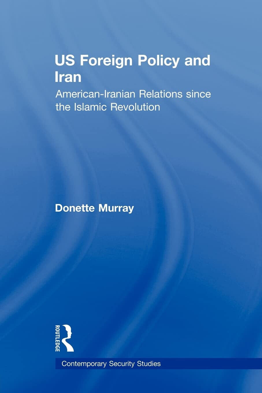 US Foreign Policy and Iran - Donette - Routledge, 2010 libro usato