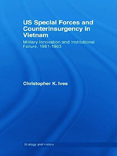 US Special Forces and Counterinsurgency in Vietnam - Christopher K. Ives - 2012 libro usato