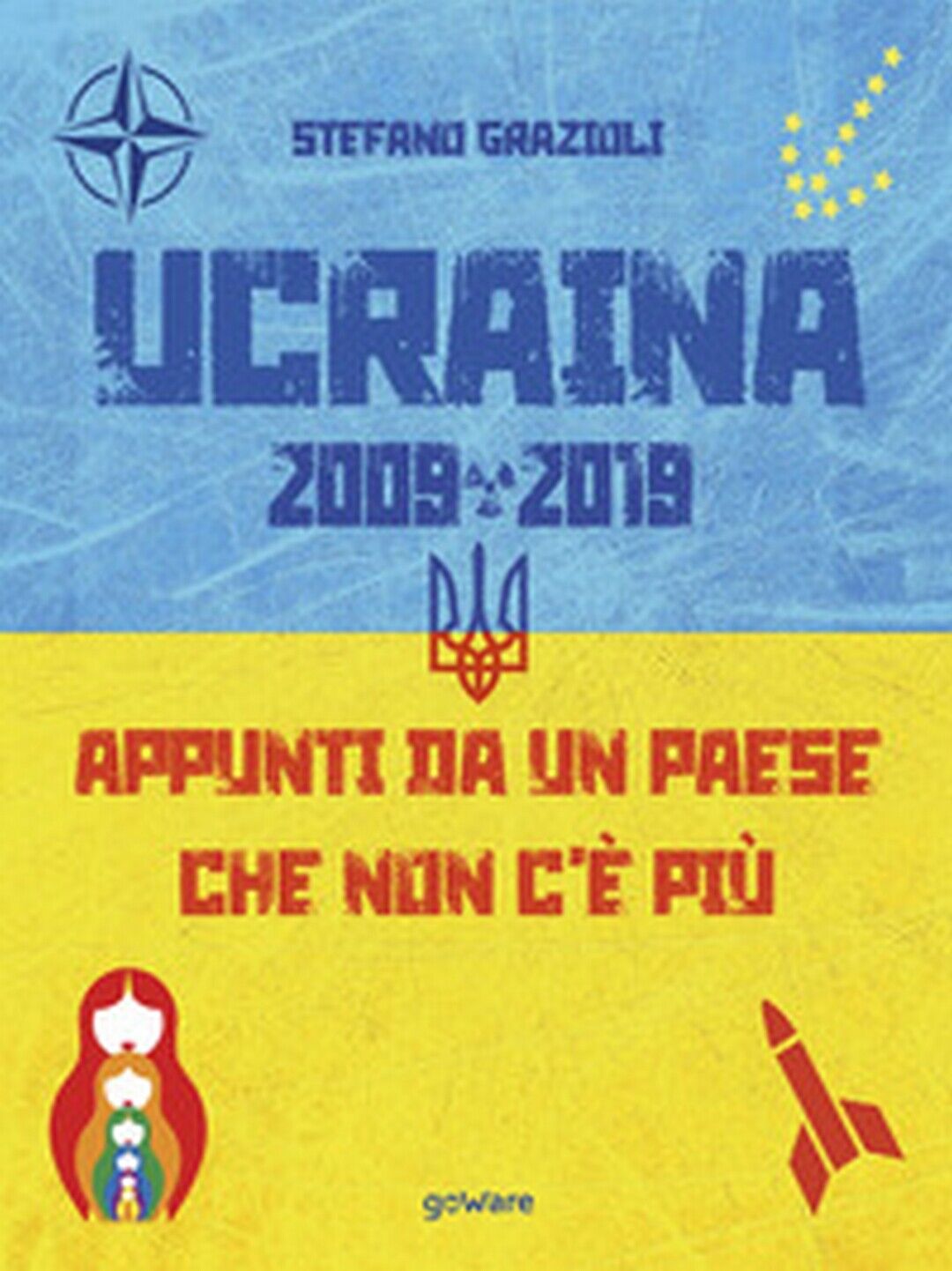 Ucraina 2009-2019. Appunti da un Paese che non c?? pi? libro usato